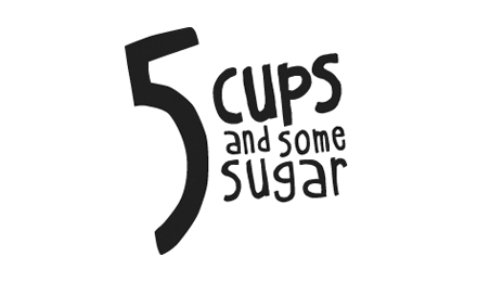 5 CUPS AND SOME SUGAR